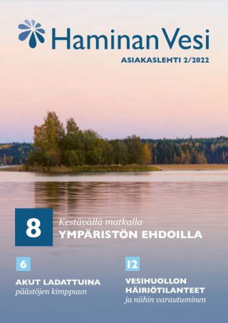 Haminan Vesi asiakaslehti 2/2022. Kestävällä matkalla ympäristön ehdoilla, akut ladattuina päästöjen kimppuun ja vesihuollon häiriötilanteet ja niihin varautuminen. 